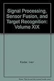 Signal processing, sensor fusion, and target recognition XIX : 5-7 April 2010, Orlando, Florida, United States