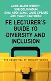 FE Lecturers Guide to Diversity and Inclusion (Essential Fe Toolkit)