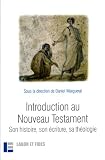 Introduction au Nouveau Testament : Son histoire, son �criture, sa th�ologie