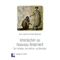 Introduction au Nouveau Testament : Son histoire, son �criture, sa th�ologie