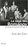 La saga des Romanov : De Pierre le Grand � Nicolas II