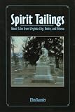Spirit Tailings: Ghost Tales from Virginia City, Butte and Helena