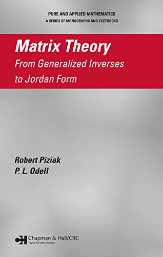 Matrix Theory: From Generalized Inverses to Jordan Form (Chapman & Hall/CRC Pure and Applied Mathematics)