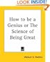 How to be a Genius or The Science of Being Great