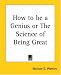 How To Be A Genius Or The Science Of Being Great