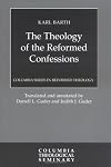 The Theology of the Reformed Confessions (Columbia Series in Reformed Theology)