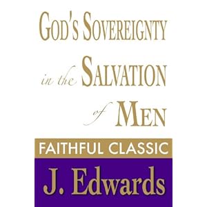 God's Sovereignty in the Salvation of Men (Jonathan Edwards Collection Book 12)