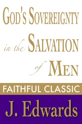 God's Sovereignty in the Salvation of Men (Jonathan Edwards Collection Book 12)