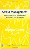 Stress Management: A Comprehensive Handbook of Techniques and Strategies