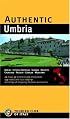 Authentic Umbria: Perugia - Assisi - Gubbio - Spoleto - Todi - Orvieto - Trasimeno Lake (Authentic Italy)