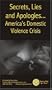 Secrets, Lies and Apologies:  America's Domestic Violence Crisis [VHS]