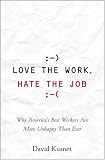 Love the Work, Hate the Job: Why America's Best Workers Are Unhappier Than Ever