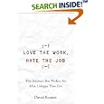 Love the Work, Hate the Job: Why America's Best Workers Are Unhappier Than Ever