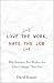 Love the Work, Hate the Job: Why America's Best Workers Are Unhappier Than Ever