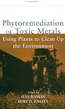 Phytoremediation of Toxic Metals: Using Plants to Clean Up the Environment