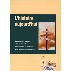 L'histoire aujourd'hui : Nouveaux objets de recherche, courants et d�bats, le m�tiers d'historien
