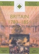 Britain 1783-1851: From Disaster to Triumph? (SHP Advanced History Core Texts)