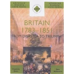 Britain 1783-1851: From Disaster to Triumph? (SHP Advanced History Core Texts)