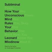 Subliminal: How Your Unconscious Mind Rules Your Behavior | [Leonard Mlodinow]