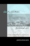 The platonic political art : a study of critical reason and democracy