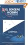 El Sendero Incierto: The Uncertain Path (Spanish Edition)
