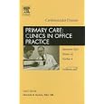 Cardiovascular Disease, An Issue of Primary Care: Clinics in Office Practice (The Clinics: Internal... by Charles Eaton