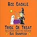 Boo, Cackle, Trick Or Treat