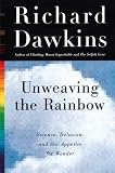 Unweaving the Rainbow: Science, Delusion, and the Appetite for Wonder