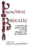 Preaching Biblically: Creating Sermons in the Shape of Scripture