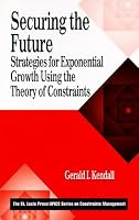 Securing the Future: Strategies for Exponential Growth Using the Theory of Constraints (St. Lucie Press, Apics Series on Constraints Management)