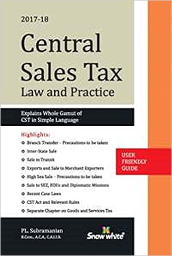 CENTRAL SALES TAX ( Law and Practice) 2017 edition  by P.L.Subramaniam