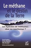 Le méthane et le destin de la Terre : Les hydrates de méthane : rêve ou cauchemar ?