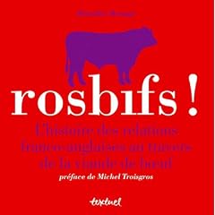 Rosbifs ! : L'histoire des relations franco-anglaises au travers de la viande de boeuf