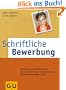 Schriftliche Bewerbung: Mit Profil zum Erfolg. Anschreiben perfekt formuliert. Vom Kurz-Profil bis zur Online-Bewerbung. Mit Bewerbungsmappen-Check