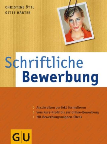 Buch - Cover Schriftliche Bewerbung: Mit Profil zum Erfolg. Anschreiben perfekt formuliert. Vom Kurz-Profil bis zur Online-Bewerbung. Mit Bewerbungsmappen-Check - Christine Öttl - GRÄFE UND UNZER Verlag GmbH