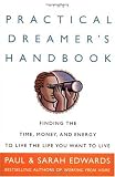 The Practical Dreamers Handbook: Finding the Time, Money, and Energy to Live Your Dreams