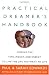 The Practical Dreamer s Handbook: Finding the Time, Money, and Energy to Live Your Dreams