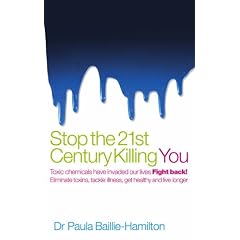 Stop the 21st Century Killing You: Toxic Chemicals Have Invaded Our Life. Fight Back! Eliminate Toxins, Tackle Illness, Get Healthy and Live Longer