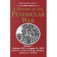 A History of the Peninsular War: October 1811-August 31, 1812: Valencia, Ciudad Rodrigo, Badajoz, Salamanca, Madrid v.5: October 1811-August 31, 1812: ... Rodrigo, Badajoz, Salamanca, Madrid Vol 5