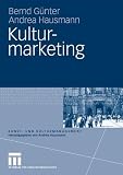 Kulturmarketing (Kunst- und Kulturmanagement) - Bernd G&uuml;nter, Andrea Hausmann