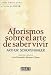 Aforismos Sobre El Arte de Sab...