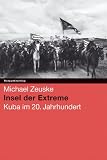 Produkt-Bild: Insel der Extreme: Kuba im 20. Jahrhundert