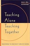 Teaching Alone, Teaching Together: Transforming the Structure of Teams for Teaching (The Jossey-Bass higher & adult education series)