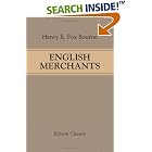Click here to buy English Merchants: Memoirs in Illustration of the Progress of British Commerce by  Henry Richard Fox Bourne.