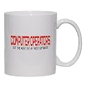 COMPUTER OPERATORS GET THE MOST OUT OF THEIR SOFTWARE! Mug for Coffee / Hot Beverage (choice of sizes and colors)