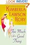 Too Much of a Good Thing (Roby, Kimberla Lawson)