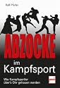 Abzocke im Kampfsport: Wie Kampfsch&uuml;ler &uuml;ber's Ohr gehauen werden: Wie Kampfsportler hinters Licht gef&uuml;hrt werden