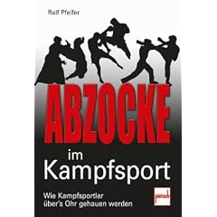 Abzocke im Kampfsport: Wie Kampfsch�ler �ber's Ohr gehauen werden: Wie Kampfsportler hinters Licht gef�hrt werden