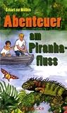 Abenteuer am Piranhafluss - Eckart Zur Nieden