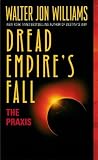 Dread Empire s Fall : The Praxis